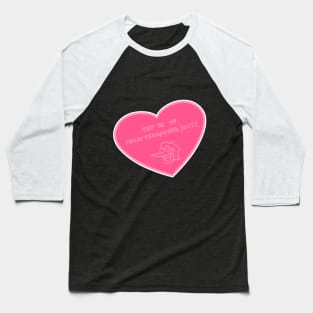 YOU'RE MY [HeartShapedObject] Baseball T-Shirt